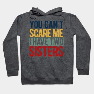 You can't scare me I have two sisters Hoodie